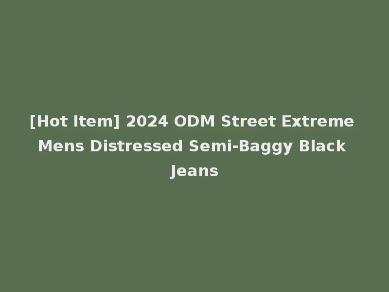 [Hot Item] 2024 ODM Street Extreme Mens Distressed Semi-Baggy Black Jeans