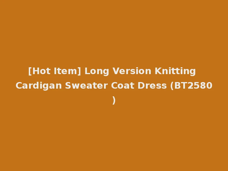 [Hot Item] Long Version Knitting Cardigan Sweater Coat Dress (BT2580)