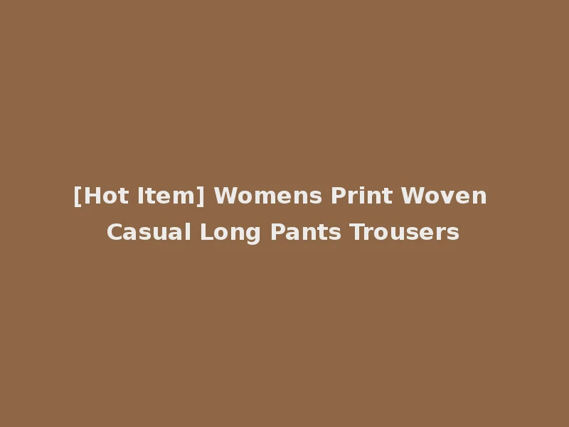 [Hot Item] Womens Print Woven Casual Long Pants Trousers
