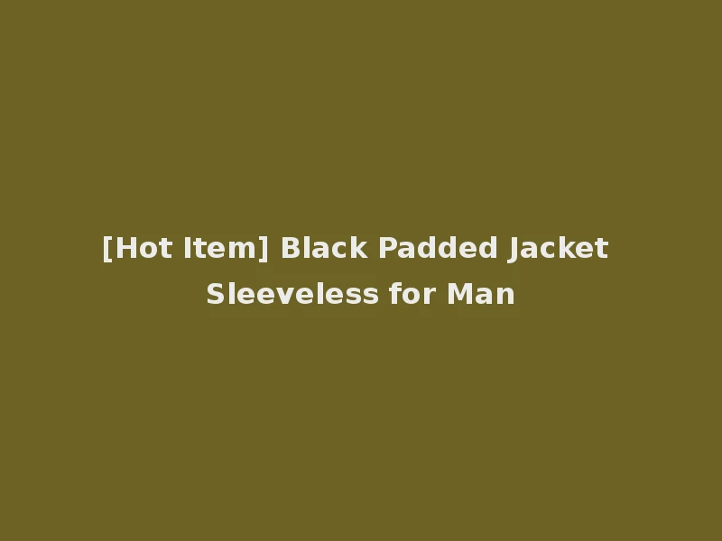 [Hot Item] Black Padded Jacket Sleeveless for Man