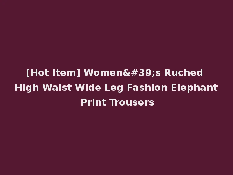 [Hot Item] Women's Ruched High Waist Wide Leg Fashion Elephant Print Trousers