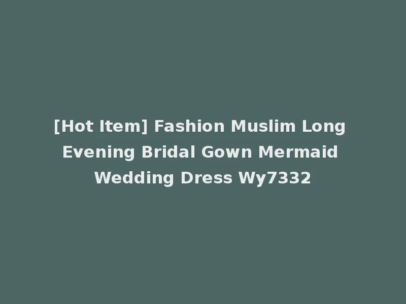[Hot Item] Fashion Muslim Long Evening Bridal Gown Mermaid Wedding Dress Wy7332