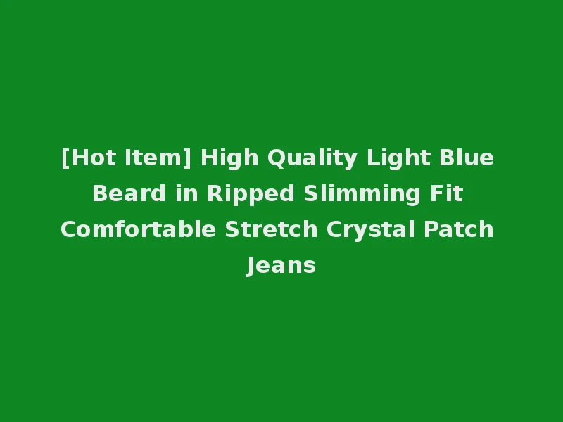 [Hot Item] High Quality Light Blue Beard in Ripped Slimming Fit Comfortable Stretch Crystal Patch Jeans