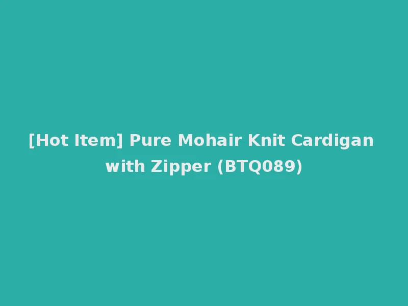 [Hot Item] Pure Mohair Knit Cardigan with Zipper (BTQ089)