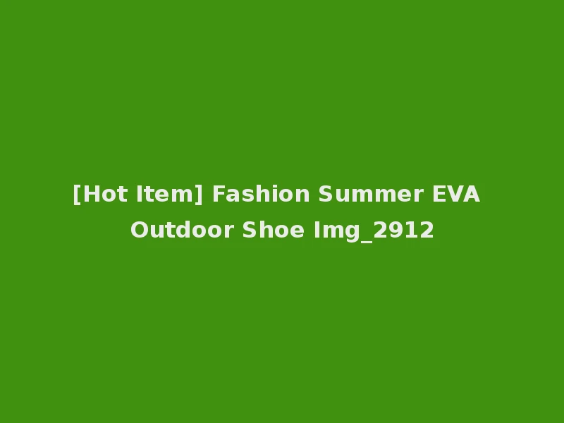 [Hot Item] Fashion Summer EVA Outdoor Shoe Img_2912