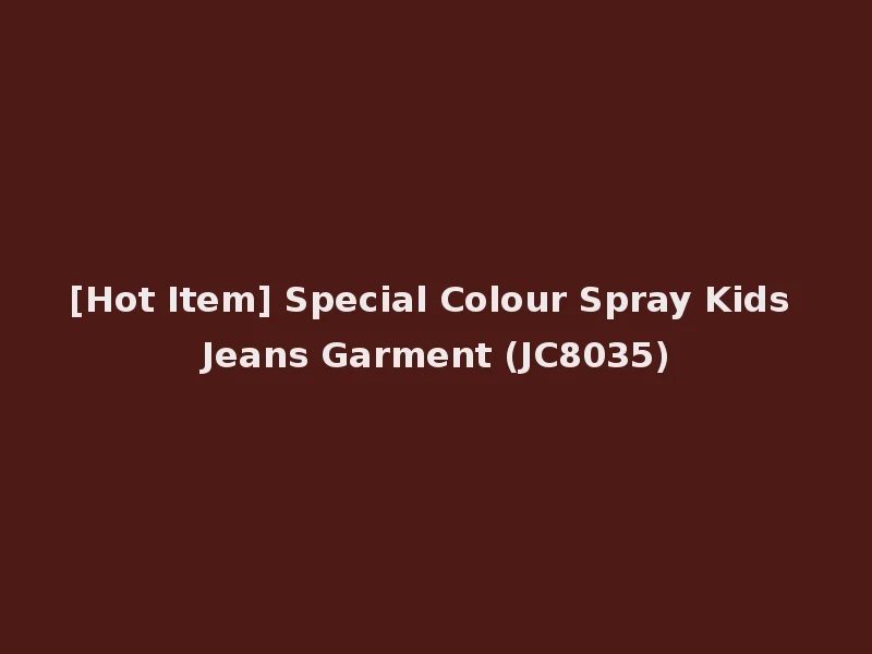 [Hot Item] Special Colour Spray Kids Jeans Garment (JC8035)