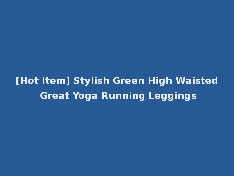 [Hot Item] Stylish Green High Waisted Great Yoga Running Leggings