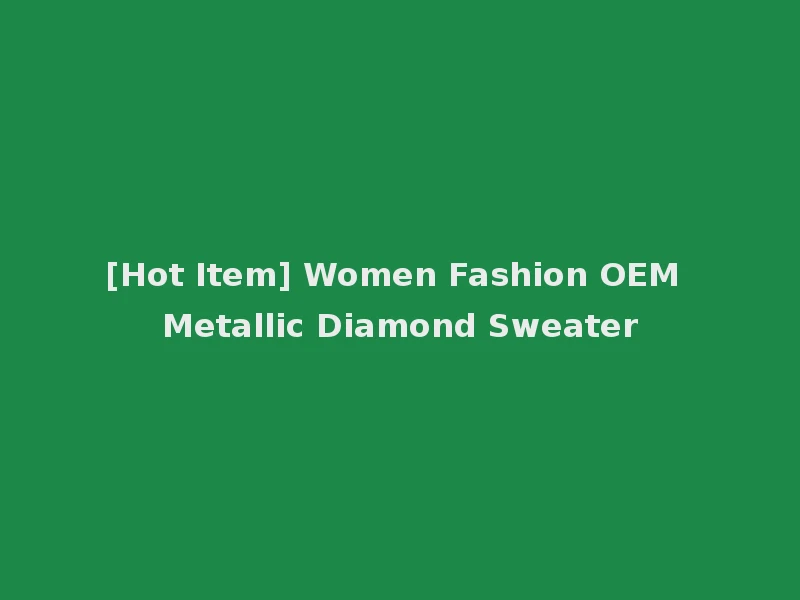 [Hot Item] Women Fashion OEM Metallic Diamond Sweater