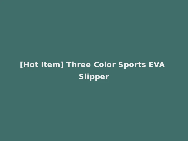 [Hot Item] Three Color Sports EVA Slipper