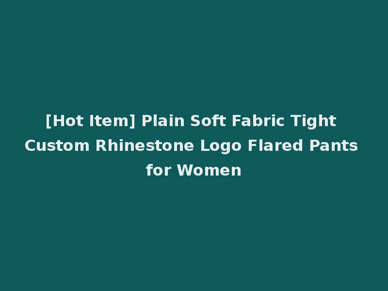 [Hot Item] Plain Soft Fabric Tight Custom Rhinestone Logo Flared Pants for Women