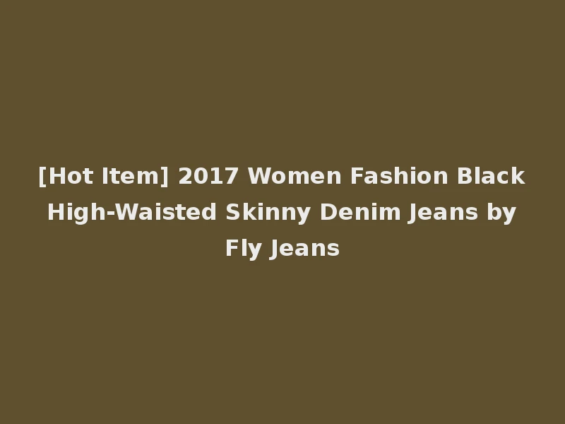 [Hot Item] 2017 Women Fashion Black High-Waisted Skinny Denim Jeans by Fly Jeans
