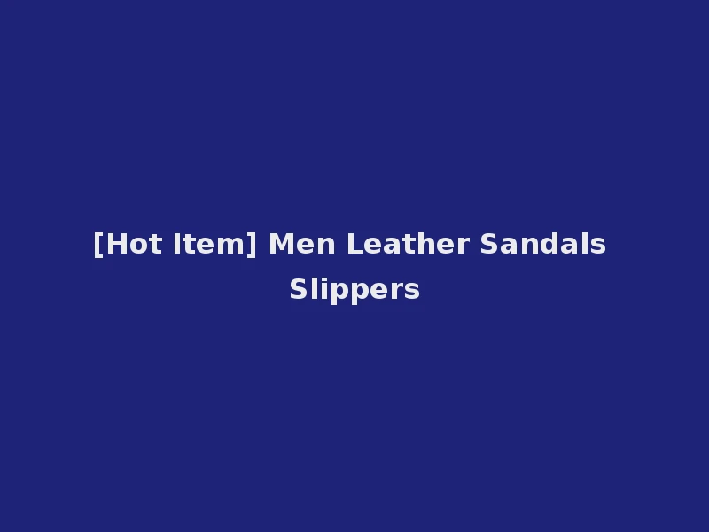 [Hot Item] Men Leather Sandals Slippers