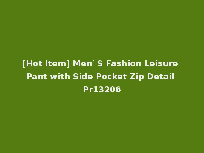 [Hot Item] Men′ S Fashion Leisure Pant with Side Pocket Zip Detail Pr13206