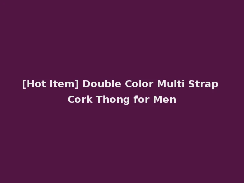 [Hot Item] Double Color Multi Strap Cork Thong for Men
