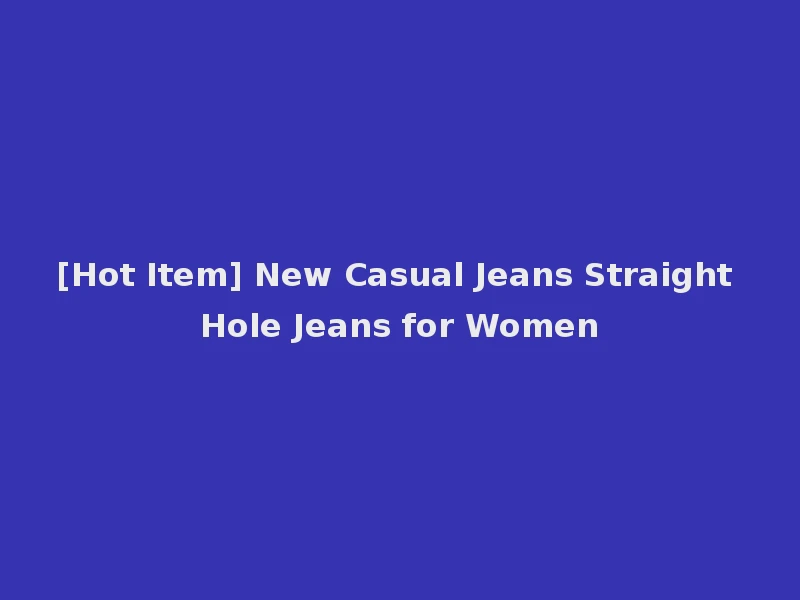 [Hot Item] New Casual Jeans Straight Hole Jeans for Women