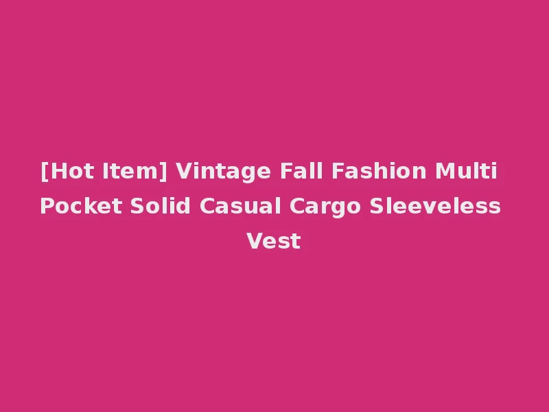 [Hot Item] Vintage Fall Fashion Multi Pocket Solid Casual Cargo Sleeveless Vest