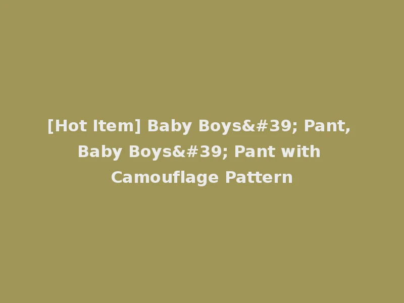 [Hot Item] Baby Boys' Pant, Baby Boys' Pant with Camouflage Pattern