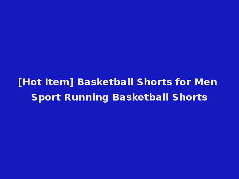 [Hot Item] Basketball Shorts for Men Sport Running Basketball Shorts