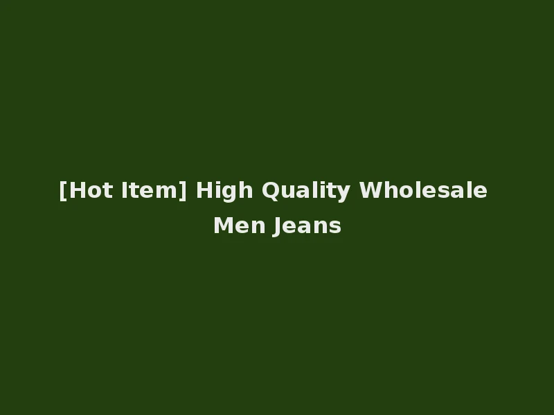 [Hot Item] High Quality Wholesale Men Jeans