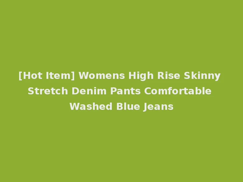 [Hot Item] Womens High Rise Skinny Stretch Denim Pants Comfortable Washed Blue Jeans