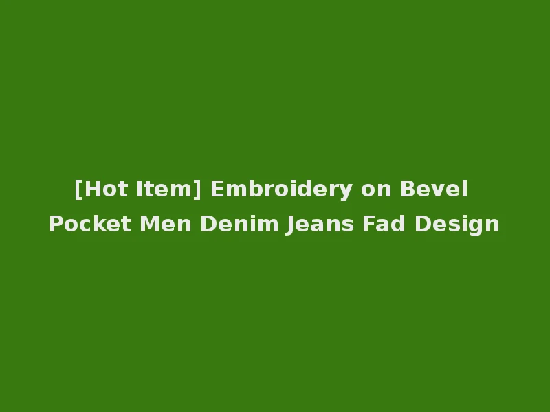 [Hot Item] Embroidery on Bevel Pocket Men Denim Jeans Fad Design