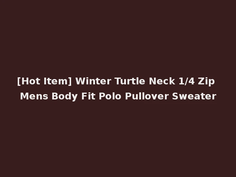 [Hot Item] Winter Turtle Neck 1/4 Zip Mens Body Fit Polo Pullover Sweater