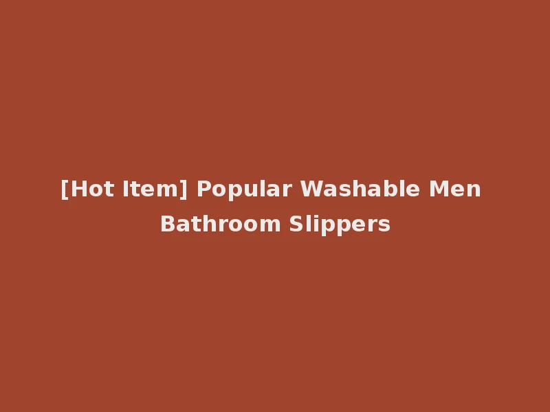 [Hot Item] Popular Washable Men Bathroom Slippers