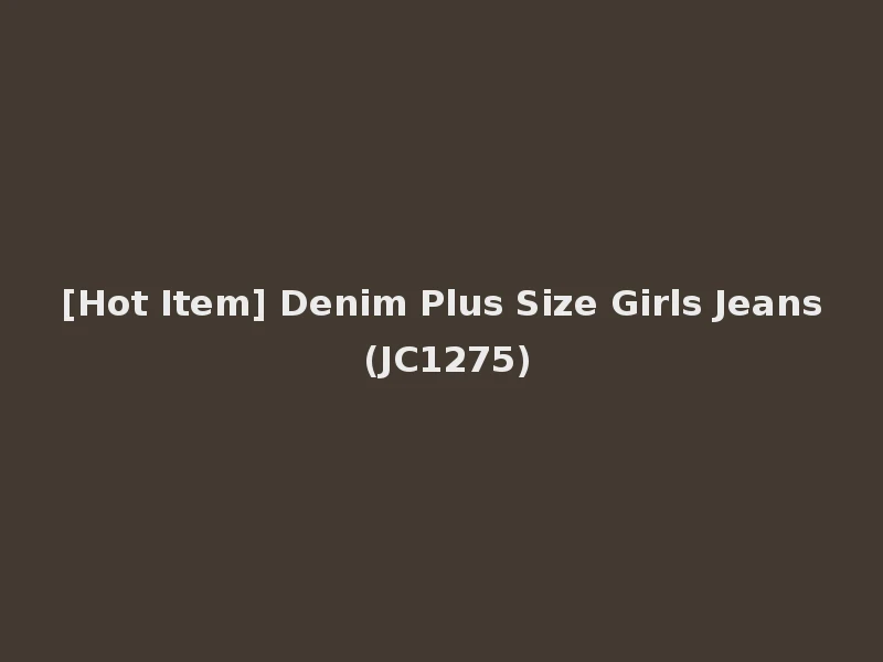 [Hot Item] Denim Plus Size Girls Jeans (JC1275)