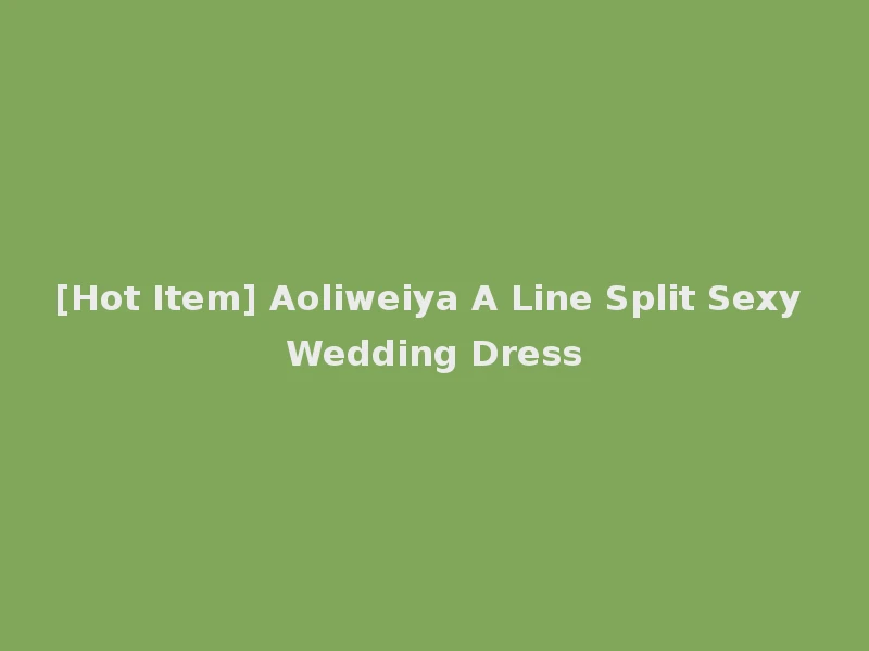 [Hot Item] Aoliweiya A Line Split Sexy Wedding Dress