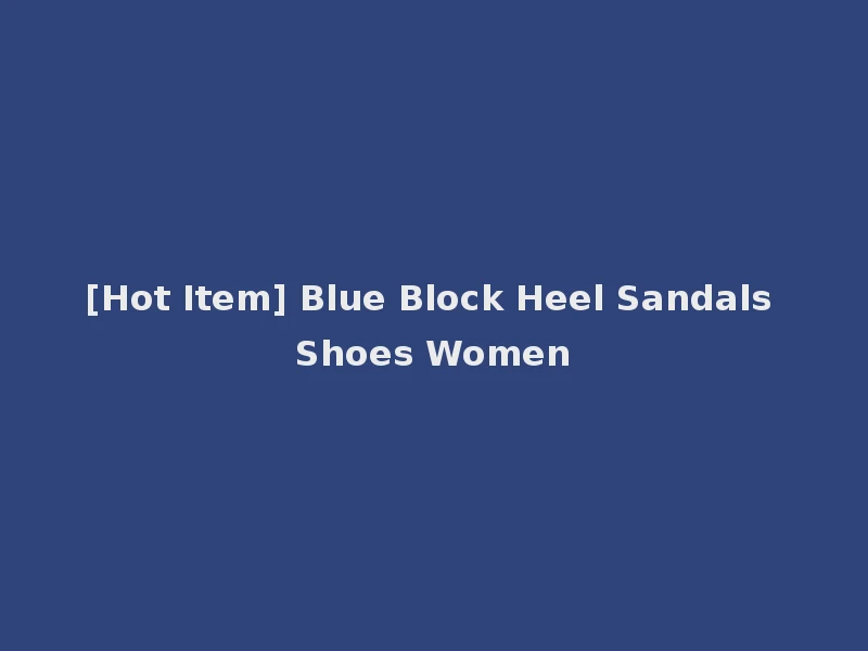 [Hot Item] Blue Block Heel Sandals Shoes Women