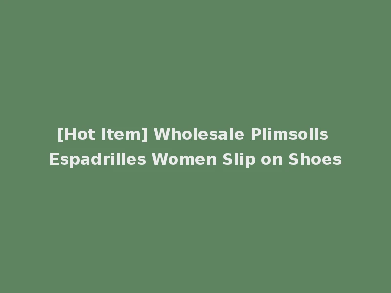 [Hot Item] Wholesale Plimsolls Espadrilles Women Slip on Shoes