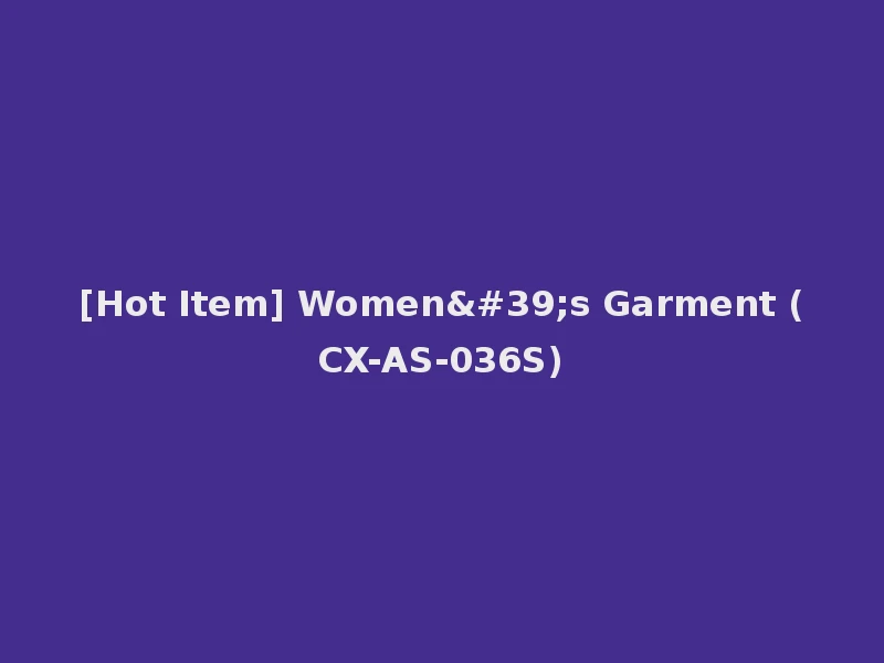 [Hot Item] Women's Garment (CX-AS-036S)
