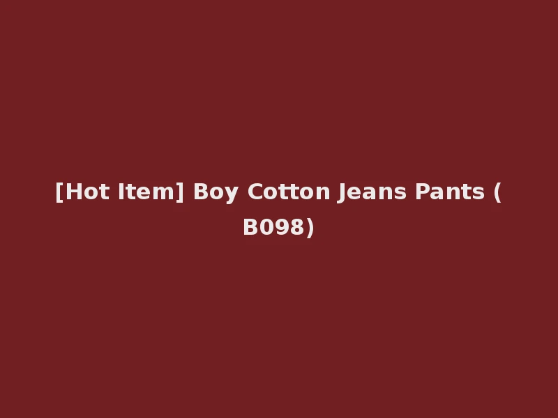 [Hot Item] Boy Cotton Jeans Pants (B098)
