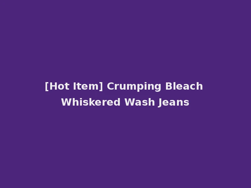 [Hot Item] Crumping Bleach Whiskered Wash Jeans