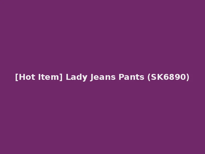 [Hot Item] Lady Jeans Pants (SK6890)