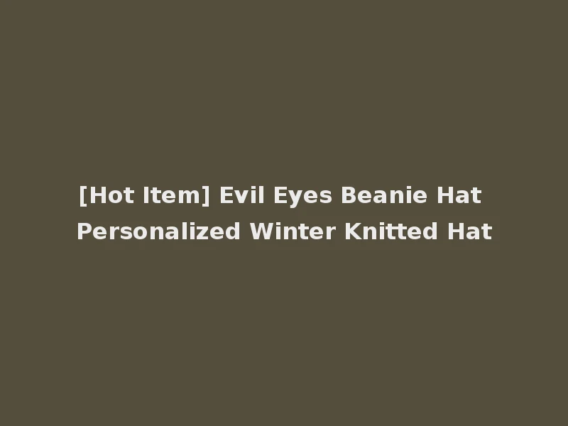 [Hot Item] Evil Eyes Beanie Hat Personalized Winter Knitted Hat
