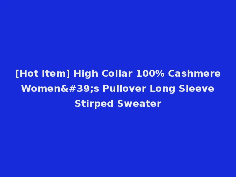 [Hot Item] High Collar 100% Cashmere Women's Pullover Long Sleeve Stirped Sweater