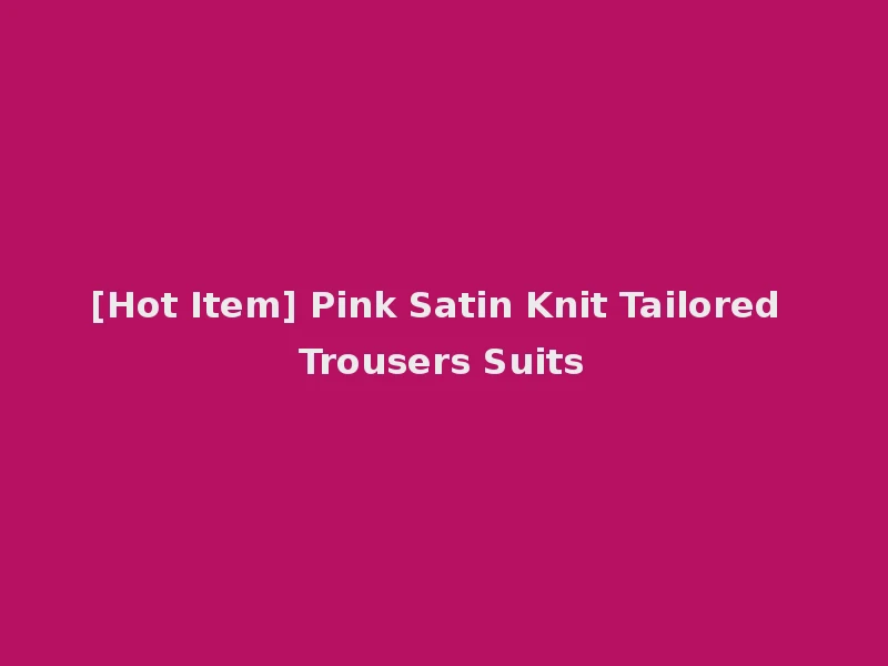 [Hot Item] Pink Satin Knit Tailored Trousers Suits