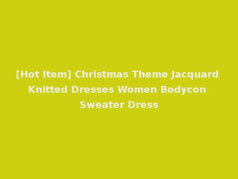 [Hot Item] Christmas Theme Jacquard Knitted Dresses Women Bodycon Sweater Dress