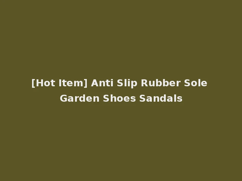 [Hot Item] Anti Slip Rubber Sole Garden Shoes Sandals