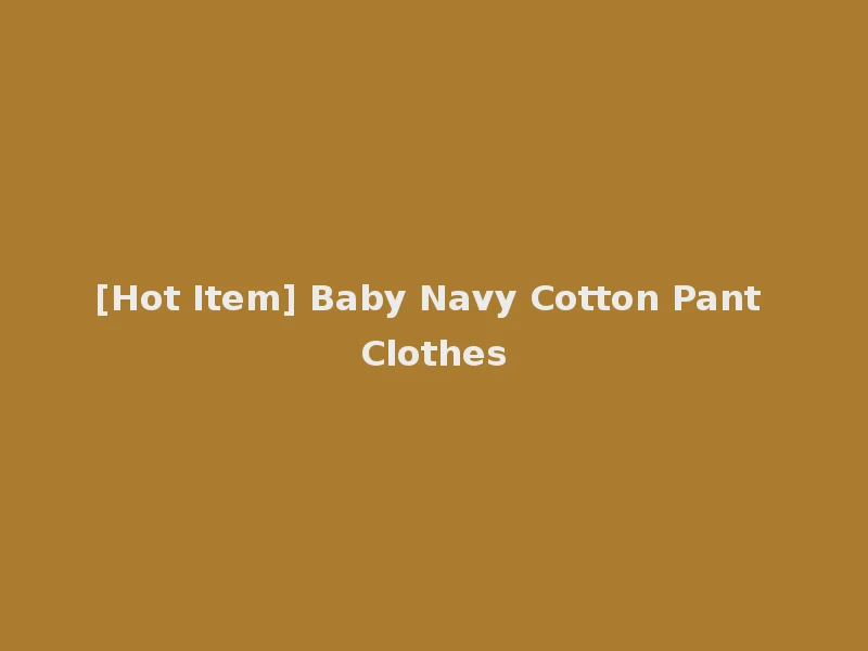 [Hot Item] Baby Navy Cotton Pant Clothes