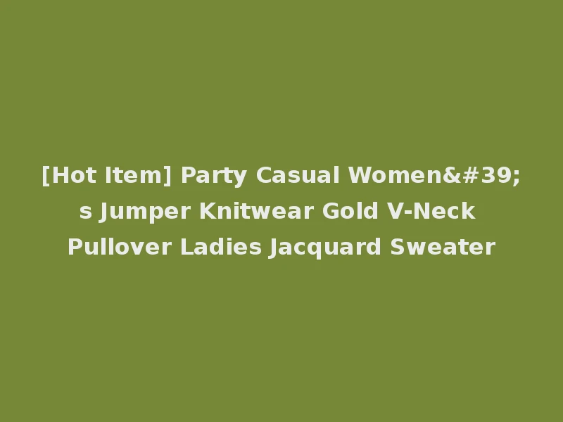 [Hot Item] Party Casual Women's Jumper Knitwear Gold V-Neck Pullover Ladies Jacquard Sweater