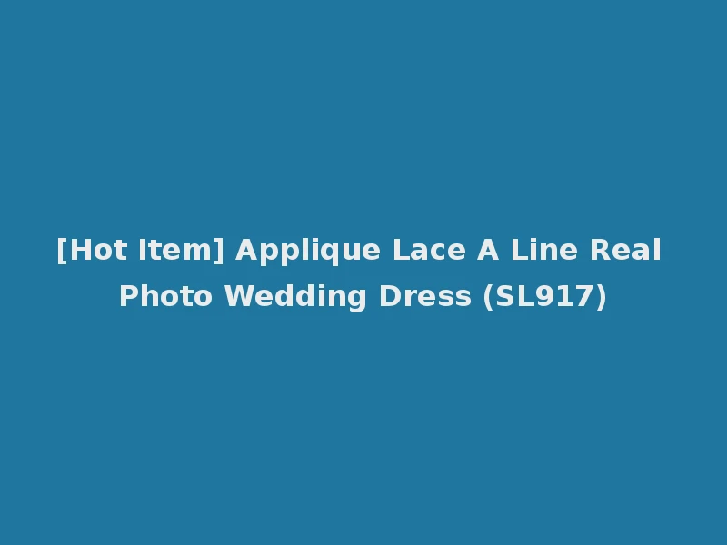 [Hot Item] Applique Lace A Line Real Photo Wedding Dress (SL917)