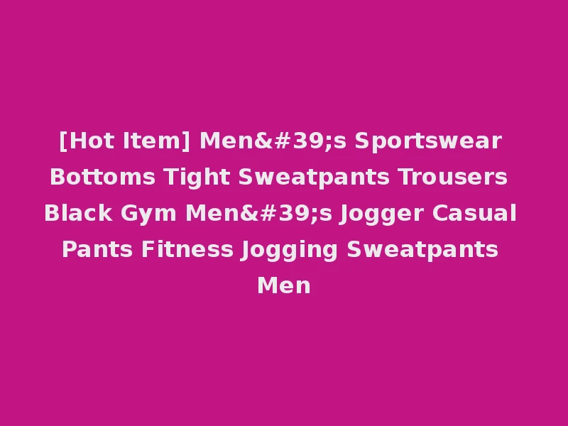 [Hot Item] Men's Sportswear Bottoms Tight Sweatpants Trousers Black Gym Men's Jogger Casual Pants Fitness Jogging Sweatpants Men
