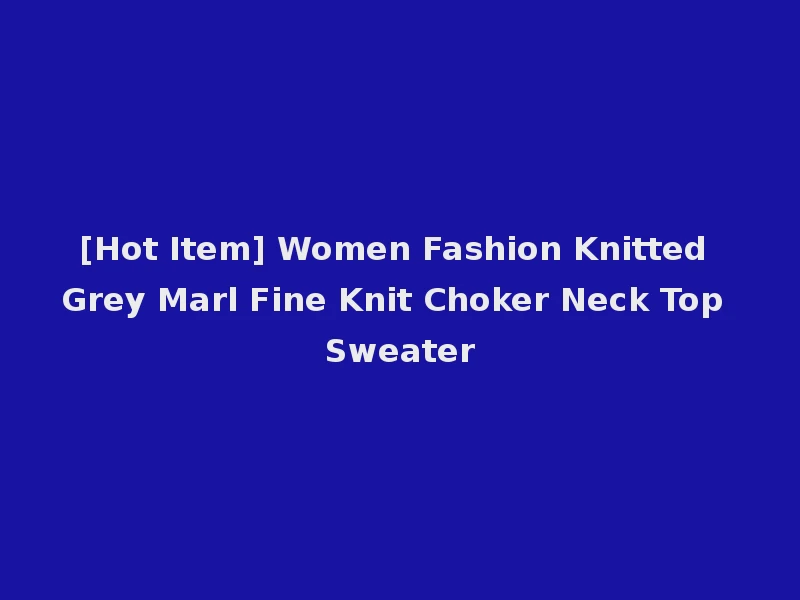 [Hot Item] Women Fashion Knitted Grey Marl Fine Knit Choker Neck Top Sweater