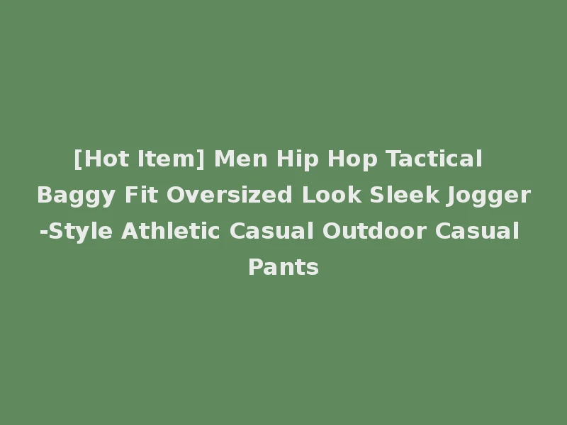 [Hot Item] Men Hip Hop Tactical Baggy Fit Oversized Look Sleek Jogger-Style Athletic Casual Outdoor Casual Pants
