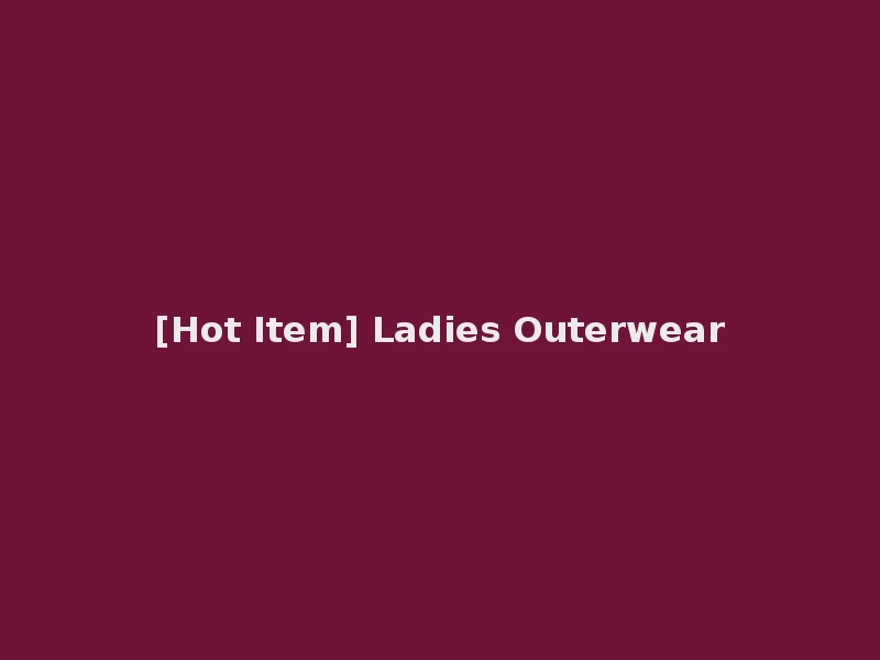 [Hot Item] Ladies Outerwear