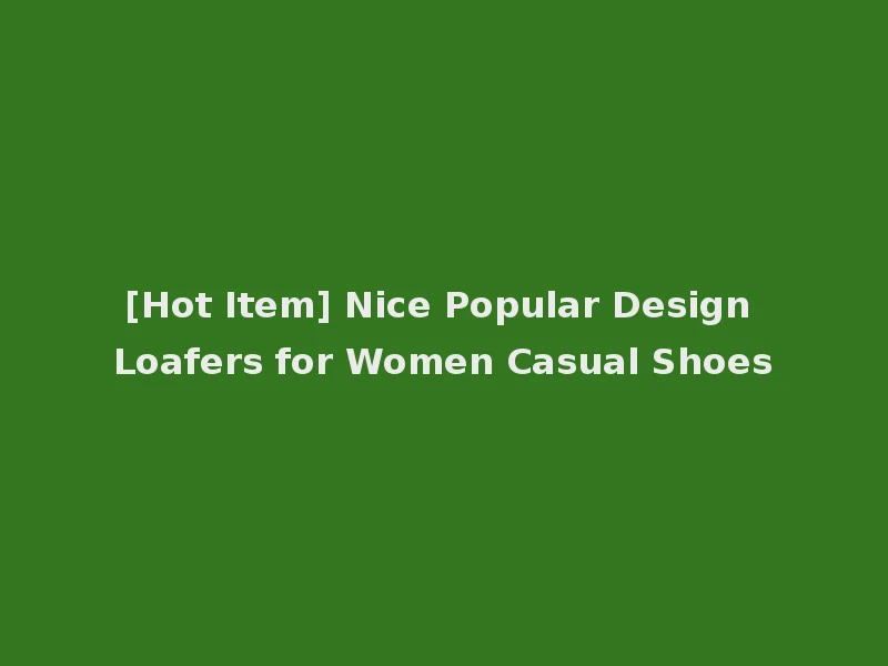 [Hot Item] Nice Popular Design Loafers for Women Casual Shoes