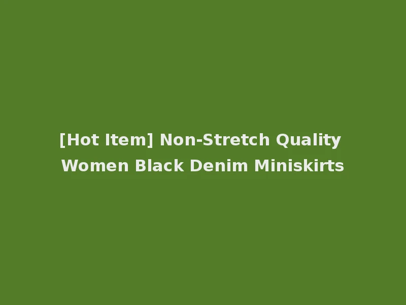 [Hot Item] Non-Stretch Quality Women Black Denim Miniskirts