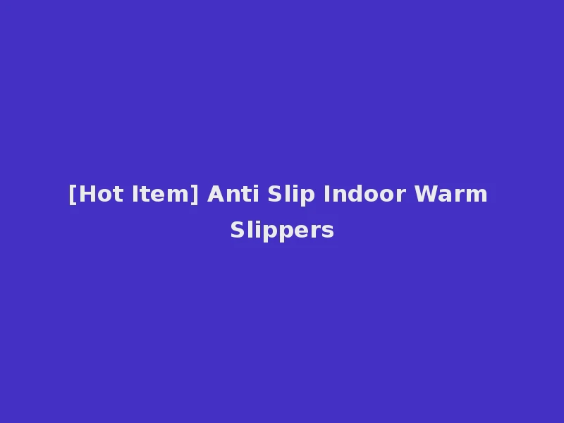 [Hot Item] Anti Slip Indoor Warm Slippers
